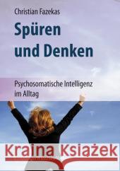 Spüren Und Denken: Psychosomatische Intelligenz Im Alltag Fazekas, Christian 9783211720554