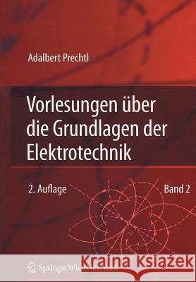 Vorlesungen Über Die Grundlagen Der Elektrotechnik: Band 2 Prechtl, Adalbert 9783211724552