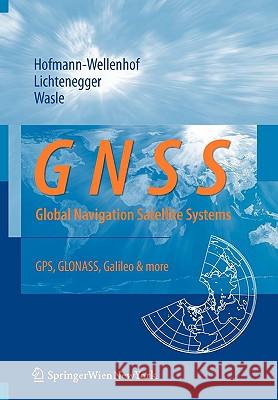 Gnss - Global Navigation Satellite Systems: Gps, Glonass, Galileo, and More Bernhard Hofmann-Wellenhof Herbert Lichtenegger Elmar Wasle 9783211730126