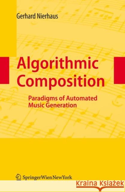 Algorithmic Composition: Paradigms of Automated Music Generation Nierhaus, Gerhard 9783211755396 Springer