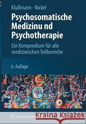 Psychosomatische Medizin Und Psychotherapie: Ein Kompendium Für Alle Medizinischen Teilbereiche Klußmann, Rudolf 9783211756829 Springer, Berlin