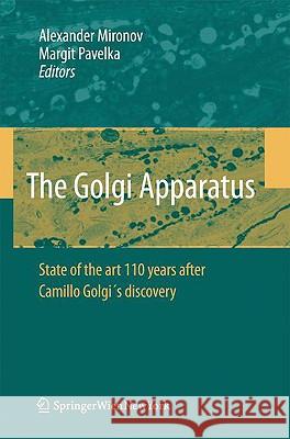 The Golgi Apparatus: State of the Art 110 Years After Camillo Golgi's Discovery Mironov, Alexander A. 9783211763094 Not Avail