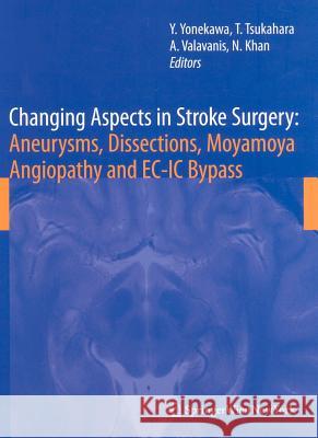 Changing Aspects in Stroke Surgery: Aneurysms, Dissection, Moyamoya Angiopathy and Ec-IC Bypass Yonekawa, Yasuhiro 9783211765883