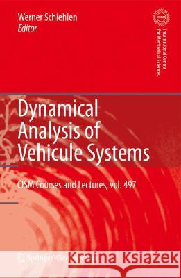 Dynamical Analysis of Vehicle Systems: Theoretical Foundations and Advanced Applications Schiehlen, W. 9783211766651