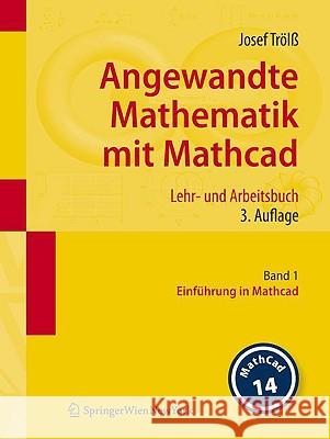 Angewandte Mathematik Mit Mathcad. Lehr- Und Arbeitsbuch: Band 1: Einführung in MathCAD Trölß, Josef 9783211767429 Springer