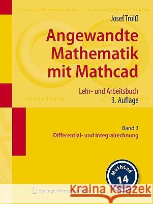Angewandte Mathematik Mit Mathcad. Lehr- Und Arbeitsbuch: Band 3: Differential- Und Integralrechnung Trölß, Josef 9783211767467 Springer