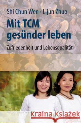 Mit Tcm Gesünder Leben: Zufriedenheit Und Lebensqualität Für Den Alltag Wen, Shi Chun 9783211771402 Springer, Wien