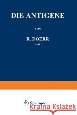 Die Immunitätsforschung Ergebnisse Und Probleme in Einzeldarstellungen: Band III: Die Antigene Doerr, Robert 9783211800539 Springer