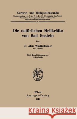 Kurorte- Und Heilquellenkunde: Die Natürlichen Heilkräfte Von Bad Gastein Windischbauer, Alois 9783211800584 Springer