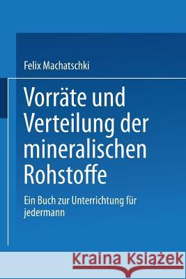 Vorräte Und Verteilung Der Mineralischen Rohstoffe: Ein Buch Zur Unterrichtung Für Jedermann Machatschki, Felix 9783211800607 Springer