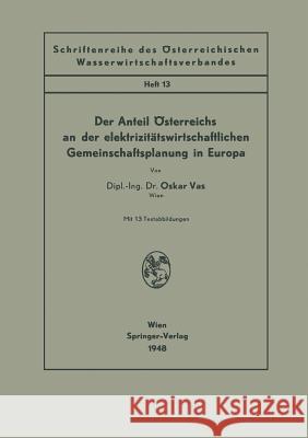 Der Anteil Österreichs an Der Elektrizitätswirtschaftlichen Gemeinschaftsplanung in Europa Vas, Oskar 9783211800737 Springer