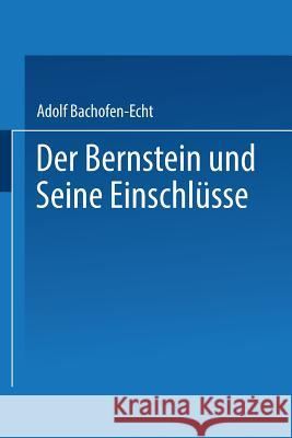 Der Bernstein Und Seine Einschlüsse Bachofen-Echt, Adolf 9783211800812