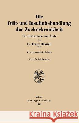 Die Diät- Und Insulinbehandlung Der Zuckerkrankheit: Für Studierende Und Ärzte Depisch, Franz 9783211800874 Springer