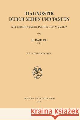 Diagnostik Durch Sehen Und Tasten: Eine Semiotik Der Inspektion Und Palpation Kahler, Hermann 9783211800980 Springer