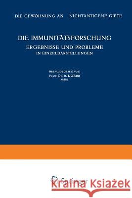 Die Immunitätsforschung Ergebnisse Und Probleme in Einƶeldarstellungen: Band V: Die Gewöhnung an Nichtantigene Gifte Doerr, Robert 9783211801475 Springer