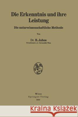 Die Erkenntnis Und Ihre Leistung: Die Naturwissenschaftliche Methode Juhos, Bela 9783211801505