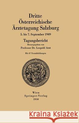 Dritte Österreichische Ärztetagung Salzburg 5. Bis 7. September 1949: Tagungsbericht Arzt, Leopold 9783211801604 Springer