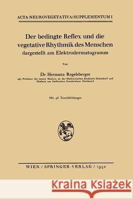 Der Bedingte Reflex Und Die Vegetative Rhythmik Des Menschen Dargestellt Am Elektrodermatogramm Regelsberger, Hermann 9783211802748 Springer