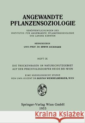 Die Trockenrasen im Naturschutzgebiet auf der Perchtoldsdorfer Heide bei Wien: Eine soziologische Studie Gustav Wendelberger 9783211802939 Springer Verlag GmbH