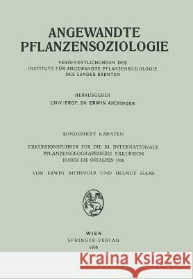 Sonderheft Kärnten: Exkursionsführer Für Die XI. Internationale Pflanzengeographische Exkursion Durch Die Ostalpen 1956 Aichinger, Erwin 9783211804032 Springer