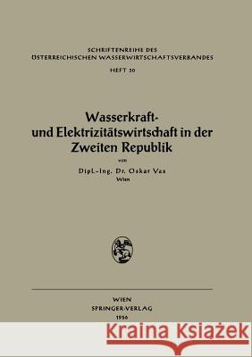 Wasserkraft- Und Elektrizitätswirtschaft in Der Zweiten Republik Vas, Oskar 9783211804278 Springer
