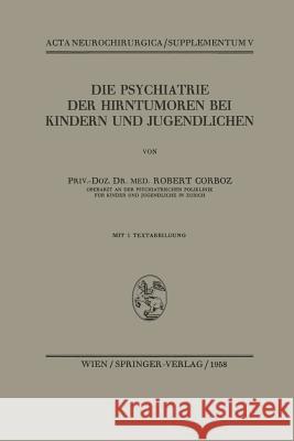 Die Psychiatrie Der Hirntumoren Bei Kindern Und Jugendlichen Robert Corboz 9783211804711 Springer