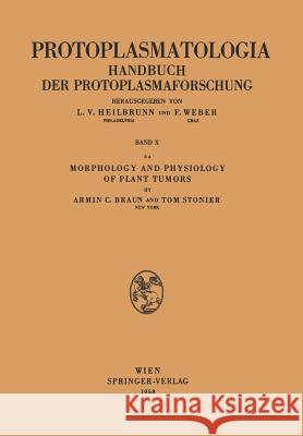 Morphology and Physiology of Plant Tumors: Pathologie Des Protoplasmas Braun, Armin C. 9783211804926 Springer