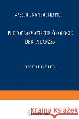 Protoplasmatische Ökologie Der Pflanzen: Wasser Und Temperatur Biebl, Richard 9783211806128 Springer