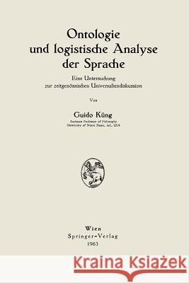 Ontologie Und Logistische Analyse Der Sprache: Eine Untersuchung Zur Zeitgenössischen Universaliendiskussion Küng, Guido 9783211806456 Springer