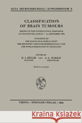 Classification of Brain Tumours / Die Klassifikation Der Hirntumoren: Report of the International Symposium at Cologne 30th August -- 1st September 19 Zülch, Klaus J. 9783211807125 Springer