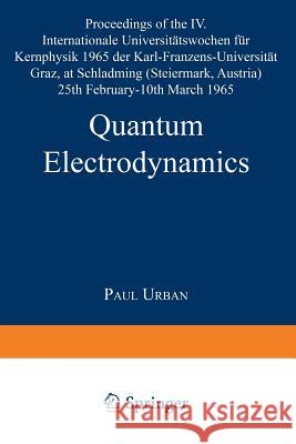 Quantum Electrodynamics: Proceedings of the IV. Internationale Universitätswochen Für Kernphysik 1965 Der Karl-Franzens-Universität Graz, at Sc Urban, Paul 9783211807347