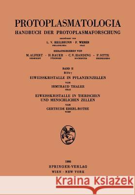 Eiweisskristalle in Pflanzenzellen. Eiweisskristalle in Tierischen Und Menschlichen Zellen Irmtraud Thaler Gertrude Eberl-Rothe 9783211807811 Springer