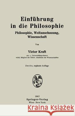 Einführung in Die Philosophie: Philosophie, Weltanschauung, Wissenschaft Kraft, Victor 9783211808221 Springer