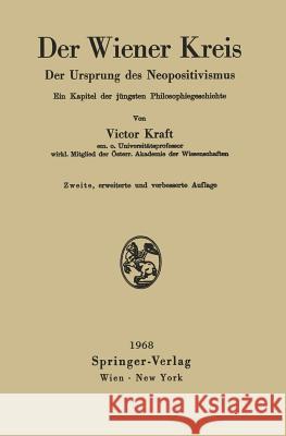 Der Wiener Kreis: Der Ursprung Des Neopositivismus Ein Kapitel Der Jüngsten Philosophiegeschichte Kraft, Victor 9783211808733 Springer