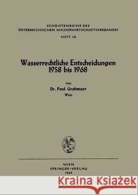 Wasserrechtliche Entscheidungen 1958 Bis 1968 Paul Grabmayr 9783211809266