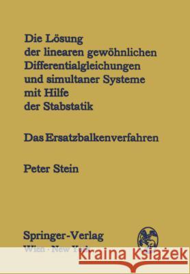 Die Lösung Der Linearen Gewöhnlichen Differentialgleichungen Und Simultaner Systeme Mit Hilfe Der Stabstatik: Das Ersatzbalkenverfahren Stein, Peter 9783211809280 Springer