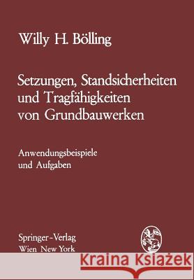 Setzungen, Standsicherheiten Und Tragfähigkeiten Von Grundbauwerken: Anwendungsbeispiele Und Aufgaben Bölling, Willy H. 9783211810491 Springer