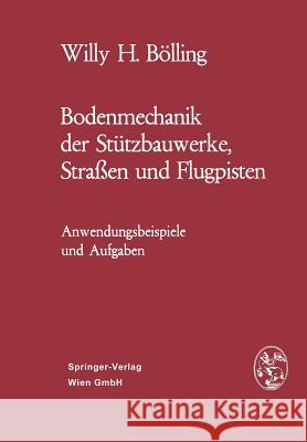 Bodenmechanik Der Stützbauwerke, Straßen Und Flugpisten: Anwendungsbeispiele Und Aufgaben Bölling, Willy H. 9783211810576 Springer