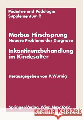 Morbus Hirschsprung -- Neuere Probleme Der Diagnose Inkontinenzbehandlung Im Kindesalter: Erstes Kinderchirurgisches Symposium Obergurgl, 20. Und 21. Wurnig, Peter 9783211810583