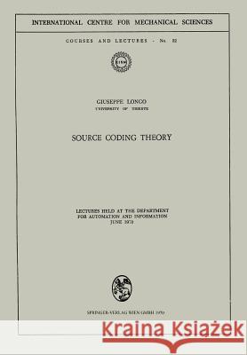 Source Coding Theory: Lectures Held at the Department for Automation and Information June 1970 Longo, Giuseppe 9783211810903