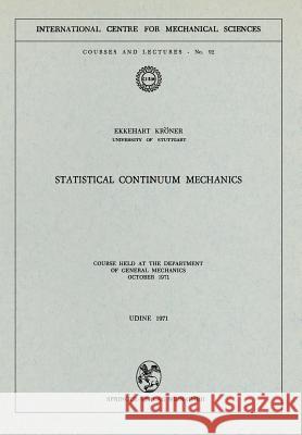 Statistical Continuum Mechanics: Course Held at the Department of General Mechanics, October 1971 Kröner, E. 9783211811290
