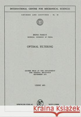 Optimal Filtering: Course Held at the Department for General Mechanics, September 1971 Parkus, Heinz 9783211811306 Springer