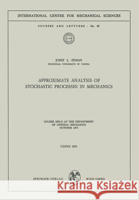 Approximate Analysis of Stochastic Processes in Mechanics: Course Held at the Department of General Mechanics October 1971 Zeman, Josef L. 9783211811313 Springer