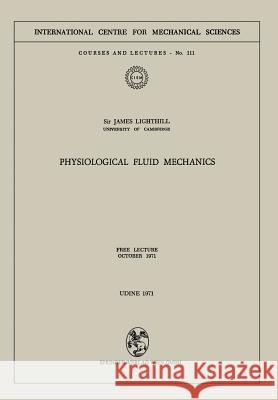 Physiological Fluid Mechanics: Free Lecture, October 1971 Lighthill, James 9783211811337 Springer