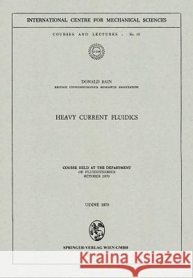 Heavy Current Fluidics: Course Held at the Department of Fluiddynamics, October 1970 Bain, Donald 9783211811481 Springer