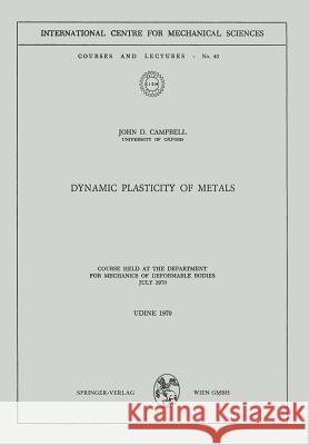 Dynamic Plasticity of Metals: Course Held at the Department for Mechanics of Deformable Bodies, July 1970 Campbell, John D. 9783211811498 Springer