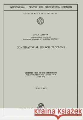 Combinatorial Search Problems: Lectures Held at the Department for Automation and Information June 1972 Katona, Gyula 9783211811696 Springer