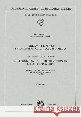 Random Theory of Deformation of Structured Media. Thermodynamics of Deformation in Structured Media: Courses Held at the Department of Mechanics of So Axelrad, D. R. 9783211811757 Springer