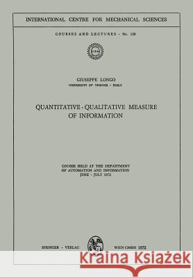 Quantitative-Qualitative Measure of Information: Course Held at the Department of Automation and Information, June - July 1972 Longo, Guiseppe 9783211811825 Springer