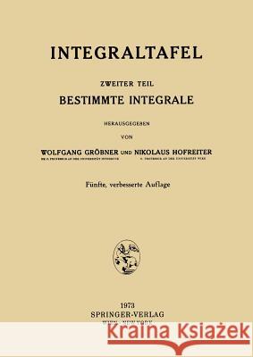 Integraltafel: Zweiter Teil Bestimmte Integrale Wolfgang Grbner Nikolaus Hofreiter Wolfgang Grabner 9783211811870 Springer